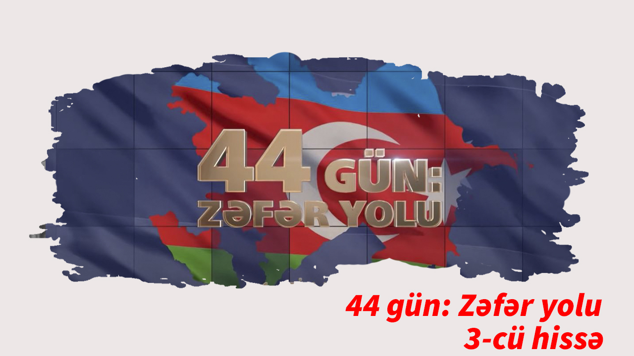 44 gün: Zəfər yolu (3-cü hissə)