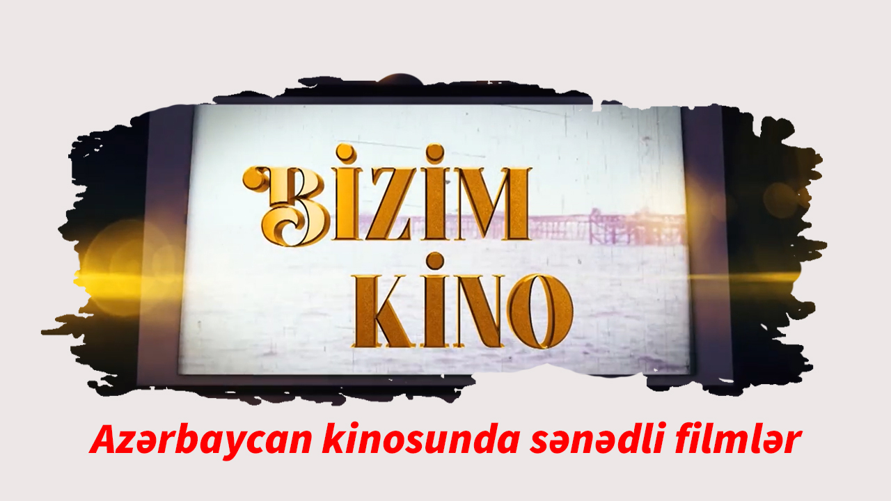 Bizim kino 13. Azərbaycan kinosunda sənədli filmlər