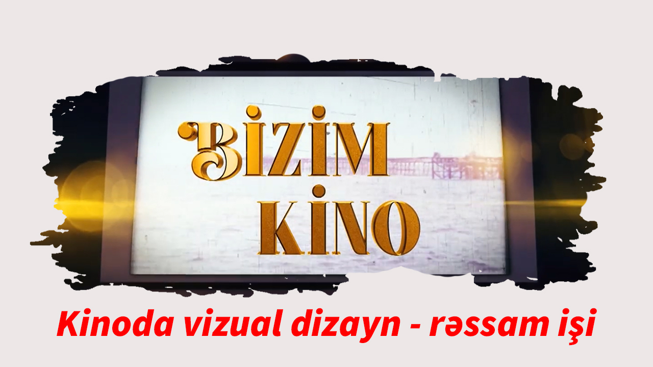 Bizim kino 19. Kinoda vizual dizayn - rəssam işi