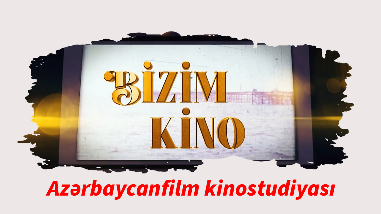 Bizim kino 21. Azərbaycanfilm kinostudiyası