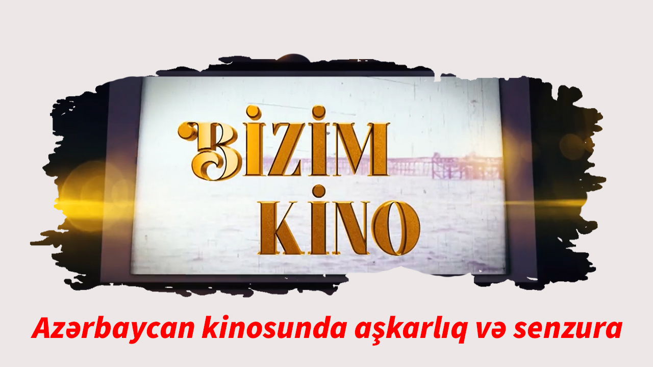 Bizim kino 22. Azərbaycan kinosunda aşkarlıq və senzura
