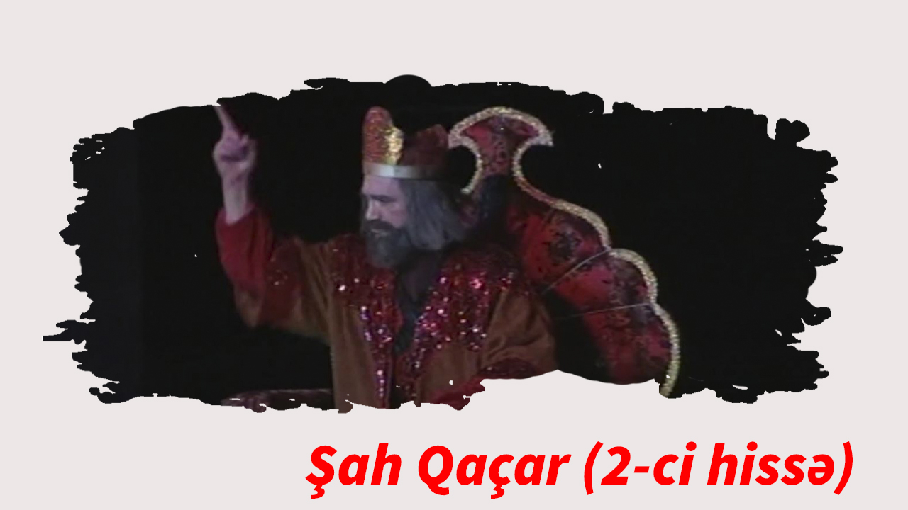 Şah Qacar (2-ci hissə)